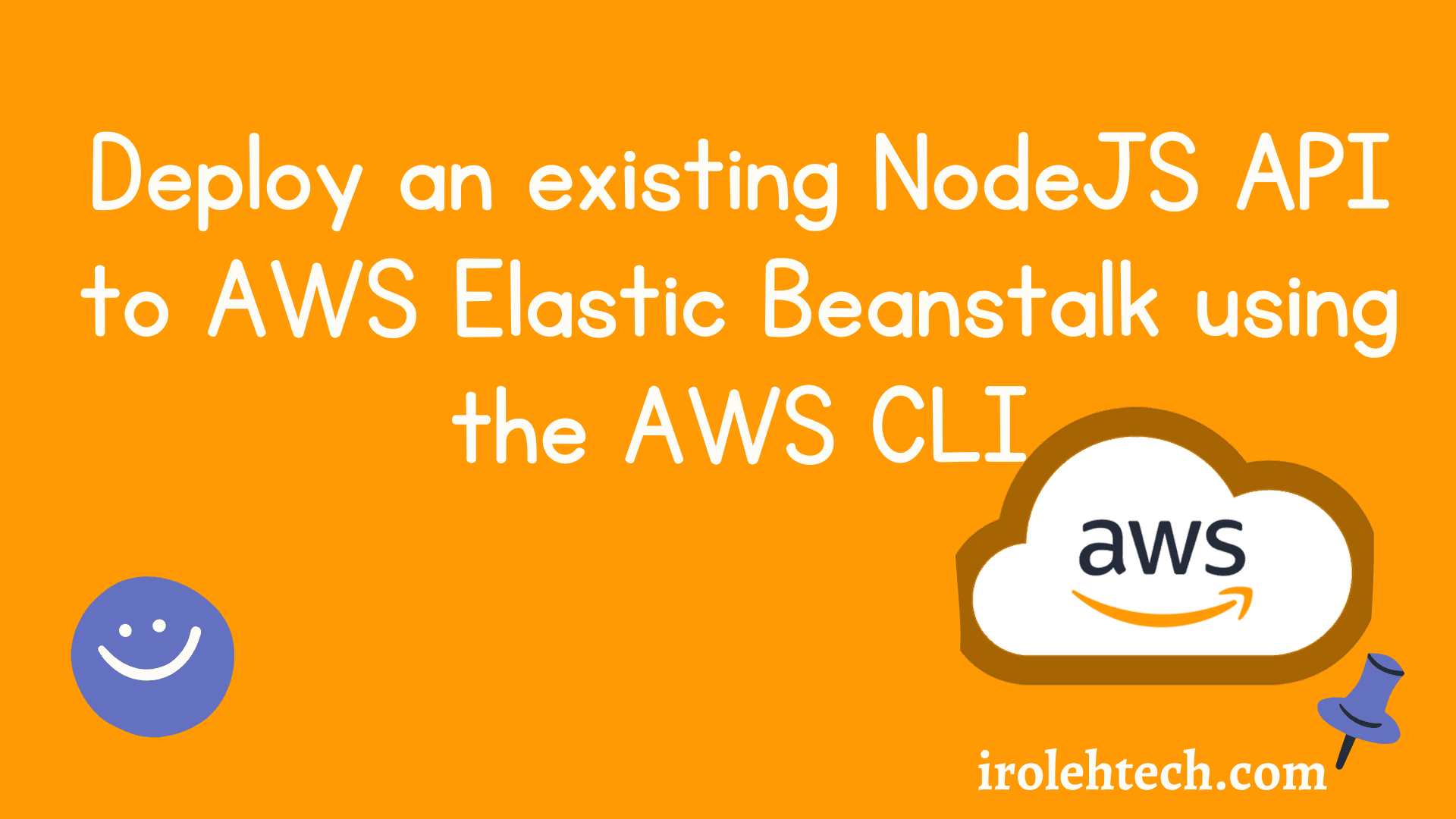 Deploy an existing NodeJS API to AWS Elastic Beanstalk using the AWS CLI